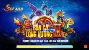 Bắn Cá Rồng: Chơi Bắn Cá Online Nhận Thưởng Khủng Tại SV388
