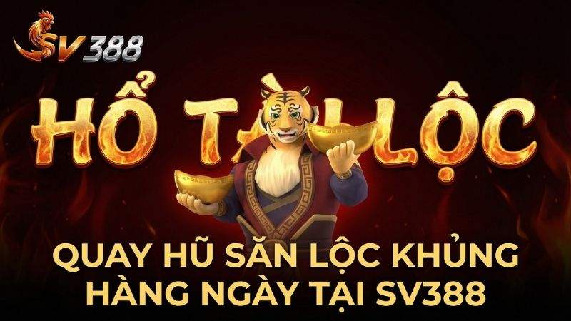 Hổ Tài Lộc: Quay Hũ Săn Lộc Khủng Hàng Ngày Tại SV388